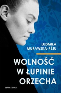 Wolność w łupinie orzecha - Ludmiła Murawska-Péju - książka
