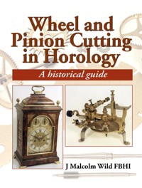 Wheel & Pinion Cutting in Horology - Malcolm Wild - ebook