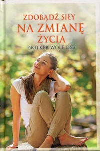 Zdobądź siły na zmianę życia - Notker Wolf - książka