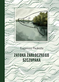 Zatoka Żarłocznego Szczupaka - Paukszta Eugeniusz - ebook + książka