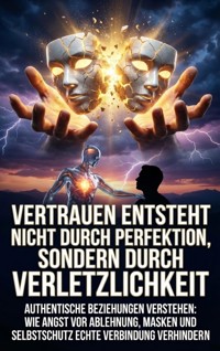 Vertrauen entsteht nicht durch Perfektion, sondern durch Verletzlichkeit - Verena Busch - ebook