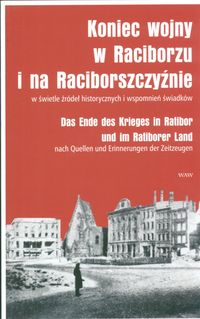 Koniec wojny w Raciborzu i na Raciborszczyźnie -  - książka