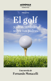 El golf y otras verdades sobre tus padres - Fernando Monacelli - ebook