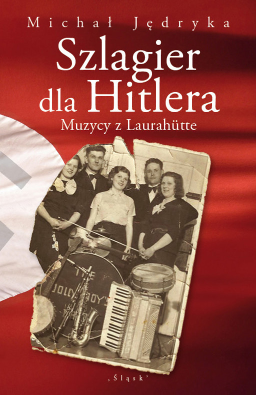 Okładka książki Szlagier dla Hitlera. Muzycy z Laurahütte - Jędryka Michał