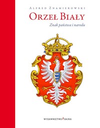 Orzeł Biały Znak państwa i narodu - Znamierowski Alfred - książka