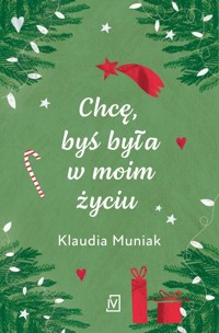 Chcę, byś była w moim życiu - Klaudia Muniak - ebook + książka