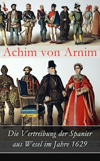 Die Vertreibung der Spanier aus Wesel im Jahre 1629 - Achim von Arnim - ebook