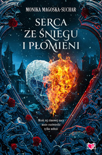 Serca ze śniegu i płomieni - Magoska-Suchar Monika - ebook + książka