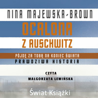 Ocalona z Auschwitz. Pójdę za Tobą na koniec świata - Nina Majewska-Brown - audiobook