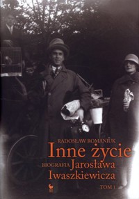 Inne życie. Biografia Jarosława Iwaszkiewicza. Tom 1 - Radosław Romaniuk - książka