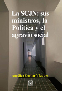 La SCJN: sus ministros, la Política y el agravio social - Angélica Cuellar Vázquez - ebook
