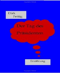 Der Tag des Präsidenten - Dirk Fettig - ebook