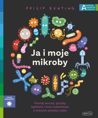 Ja i moje mikroby. Akademia mądrego dziecka. Chcę wiedzieć - Philip Bunting - książka