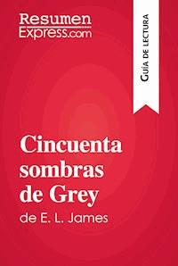 Cincuenta sombras de Grey de E. L. James (Guía de lectura) - ResumenExpress - ebook