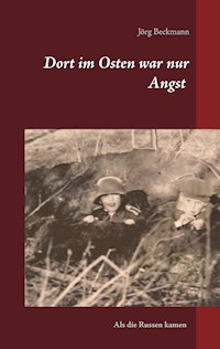 Dort im Osten war nur Angst - Jörg Beckmann - ebook