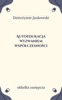 Autoedukacja wyzwaniem współczesności - Jankowski Dzierżymir - ebook