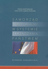 Samorząd terytorialny w systemie zarządzania państwem - Kozłowski Andrzej Józef, Czaplicka-Kozłowska Iwona Zofia - książka