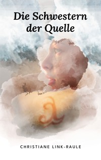 Die Schwestern der Quelle - Christiane Link-Raule - ebook