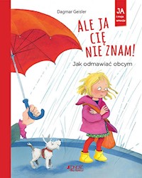 Ale ja cię nie znam! Jak odmawiać obcym - Geisler Dagmar - książka