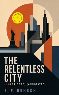 The Relentless City (Unabridged) (Annotated) - E.F. Benson - ebook