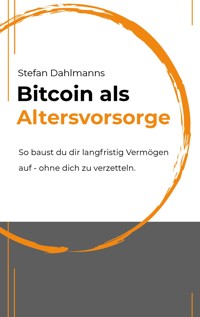 Bitcoin als Altersvorsorge - Stefan Dahlmanns - ebook