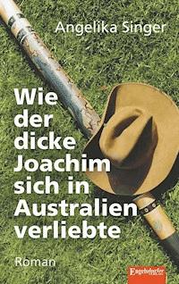 Wie der dicke Joachim sich in Australien verliebte - Angelika Singer - ebook