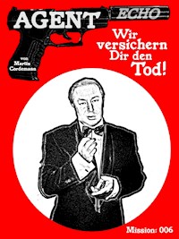 AGENT ECHO – Wir versichern Dir den Tod! - Martin Cordemann - ebook