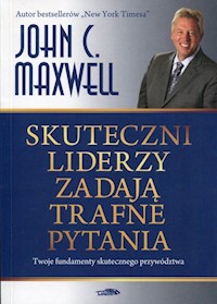 Skuteczni liderzy zadają trafne pytania - Maxwell John C. - książka