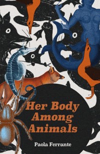 HER BODY AMONG ANIMALS - Paola Ferrante - ebook