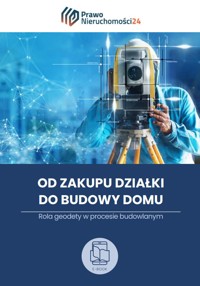 Od zakupu działki do budowy domu. Rola geodety w procesie budowlanym - zbiorowa praca - ebook