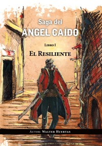 Saga del ángel caído. El resiliente - Walter Huertas - ebook