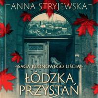 Saga klonowego liścia. Łódzka przystań - Anna Stryjewska - ebook + audiobook