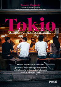 Tokio między pałeczkami. Stolica Japonii poza szlakiem - Tomasz Cegielski - książka