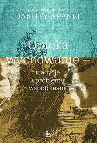 Opieka i wychowanie tradycja i problemy współczesne -  - książka