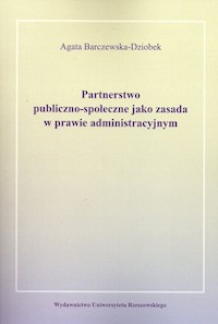 Partnerstwo publiczno-społeczne jako zasada w prawie administracyjnym - Agata Barczewska-Dziobek - książka