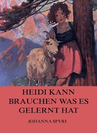 Heidi kann brauchen, was es gelernt hat - Johanna Spyri - ebook