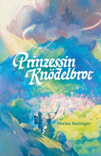 Prinzessin Knödelbrot - Florian Rattinger - ebook