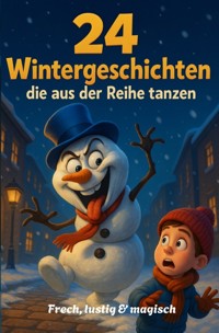 24 Wintergeschichten, die aus der Reihe tanzen - Alexander Schwarz - ebook