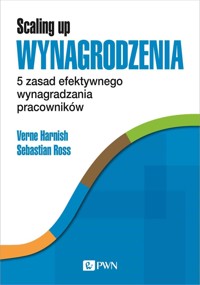 Scaling Up Wynagrodzenia. 5 zasad efektywnego wynagradzania pracowników - Verne Harnish, Sebastian Roß - książka