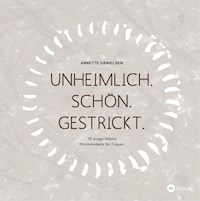 Unheimlich. Schön. Gestrickt. - Annette Danielsen - ebook