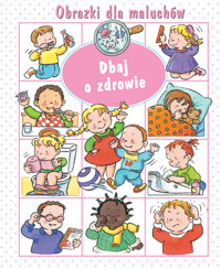 Dbaj o zdrowie. Obrazki dla maluchów - Beaumont Emilie, Belineau Nathalie - książka