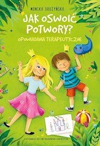 Jak oswoić potwory? Opowiadania terapeutyczne - Drużyńska Monika - książka