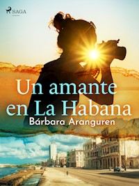 Un amante en La Habana - Bárbara Aranguren - ebook