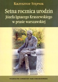 Setna rocznica urodzin Józefa Ignacego Kraszewskiego w prasie warszawskiej - Stępnik Krzysztof - książka