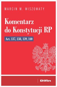 Komentarz do Konstytucji RP art. 137, 138, 139, 140 - Wiszowaty Marcin Michał - książka