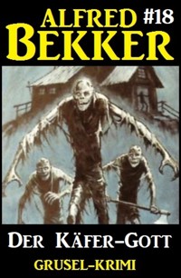 Alfred Bekker Grusel-Krimi 18: Der Käfer-Gott - Alfred Bekker - ebook