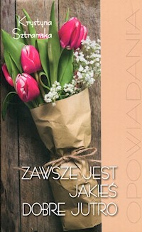 Zawsze jest jakieś dobre jutro - Sztramska Krystyna - książka