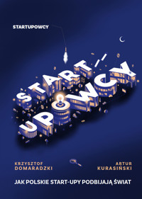 Startupowcy - jak polskie startupy podbijają świat? - Artur Kurasiński i Krzysztof Domaradzki - ebook
