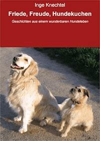 Friede, Freude, Hundekuchen - Inge Knechtel - ebook