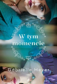 W tym momencie. Cykl Ponad Czasem. Tom 2 - Gabrielle Meyer - ebook + książka